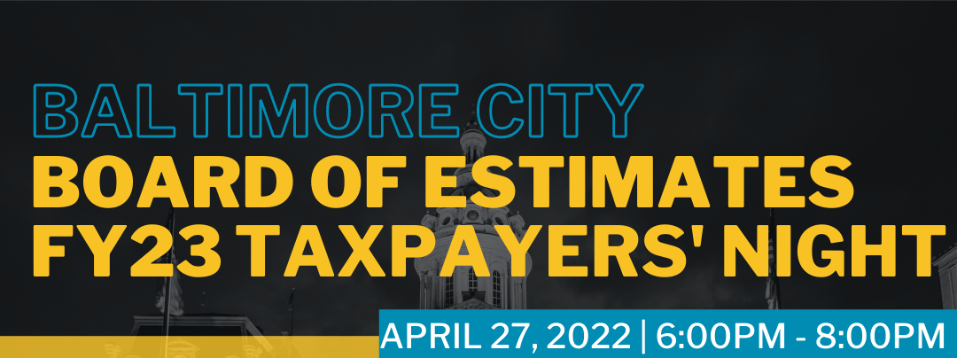 Photo of Baltimore City Hall. The top heading reads, "Baltimore City Board of Estimates FY23 Taxpayers' Night" on April 27, 2022 from 6-8pm.